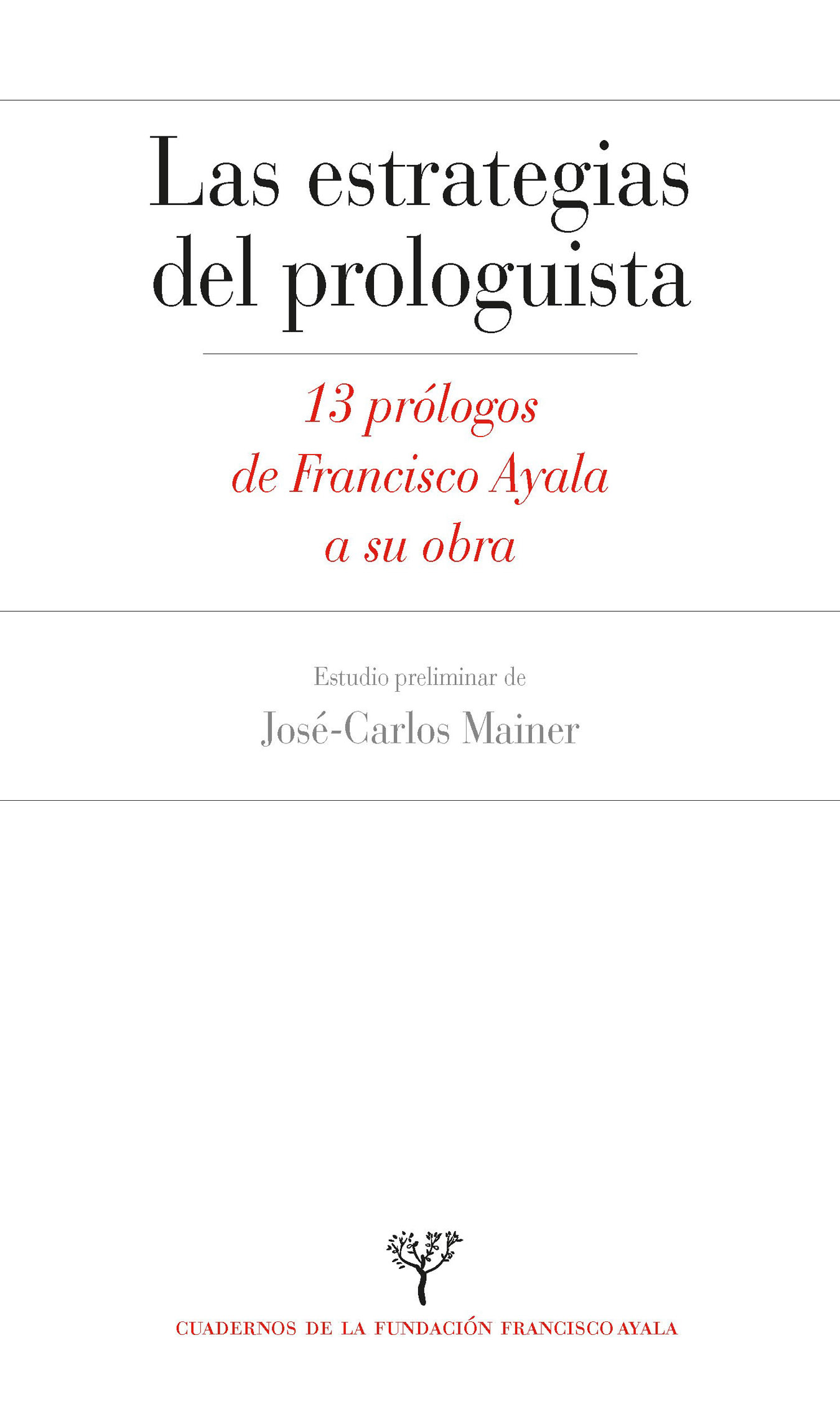 Las estrategias del prologuista. 13 prólogos de Francisco Ayala a su obra